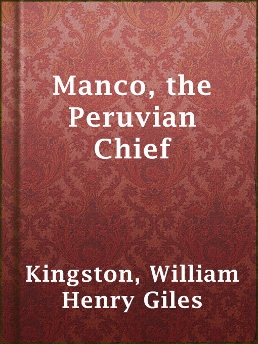 Title details for Manco, the Peruvian Chief by William Henry Giles Kingston - Available
